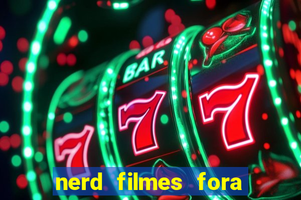 nerd filmes fora do ar