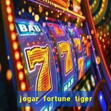 jogar fortune tiger sem dinheiro