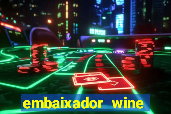 embaixador wine vale a pena