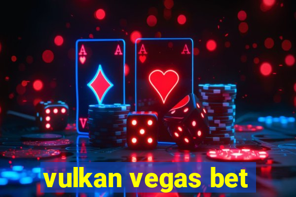 vulkan vegas bet