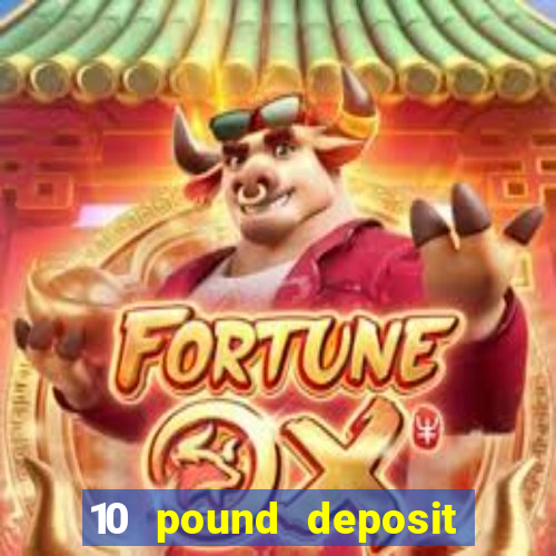 10 pound deposit casino uk