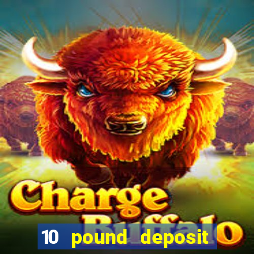 10 pound deposit casino uk