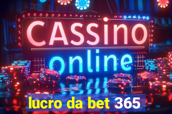 lucro da bet 365