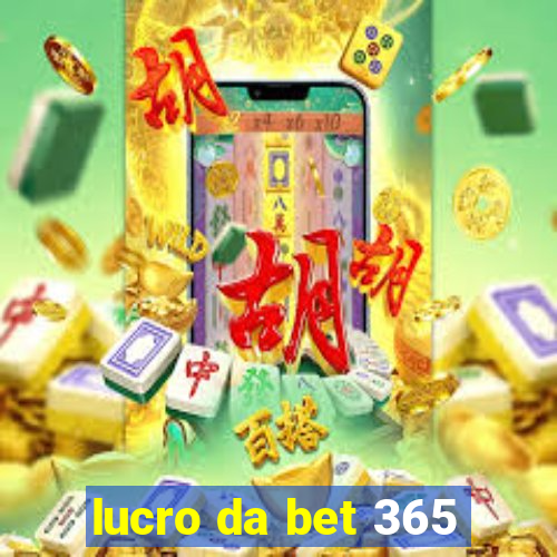 lucro da bet 365