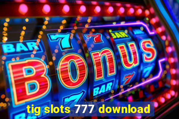 tig slots 777 download