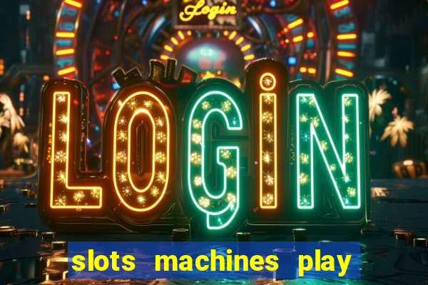 slots machines play for free