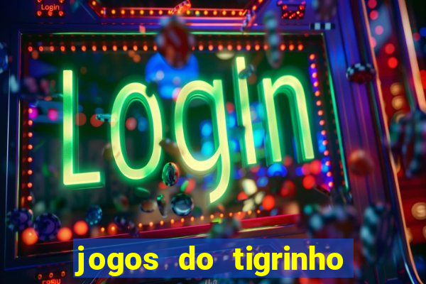 jogos do tigrinho que mais pagam