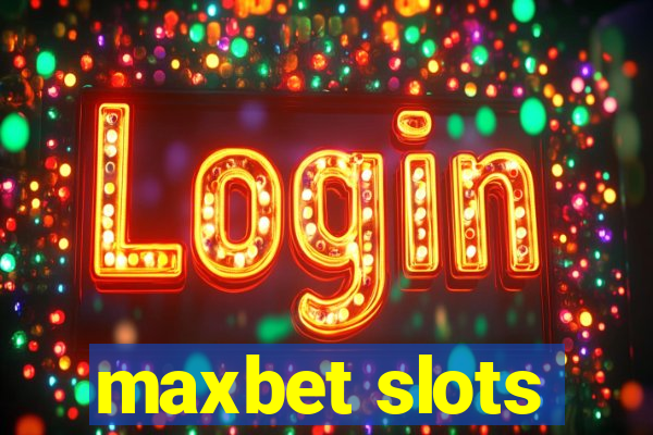 maxbet slots