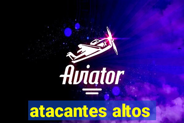 atacantes altos