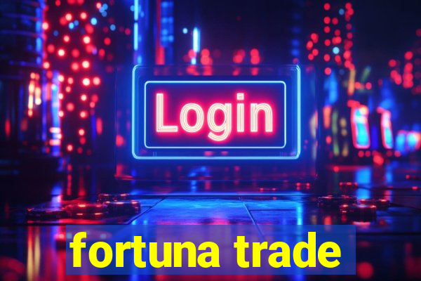 fortuna trade