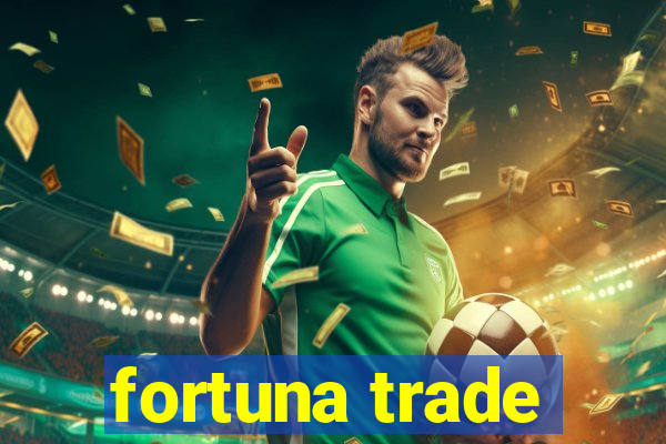 fortuna trade