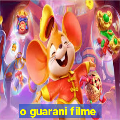 o guarani filme