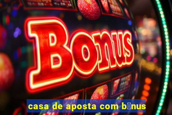 casa de aposta com b么nus