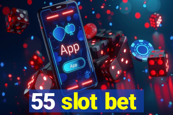 55 slot bet