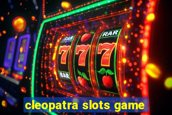 cleopatra slots game