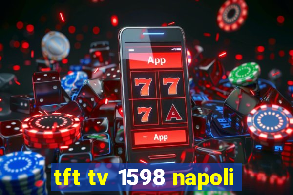 tft tv 1598 napoli