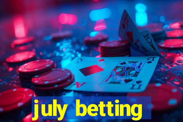 july betting