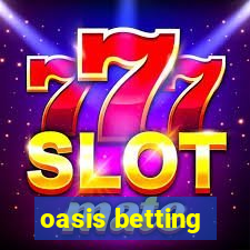 oasis betting