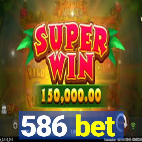 586 bet