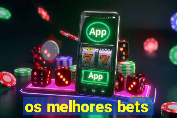 os melhores bets