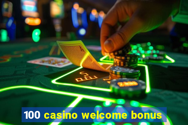 100 casino welcome bonus