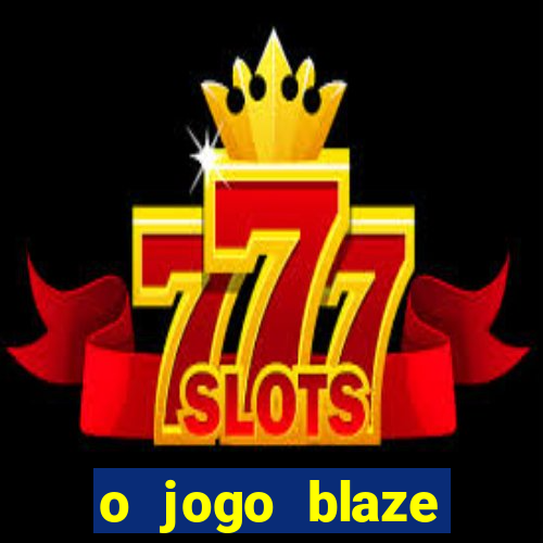 o jogo blaze casino paga mesmo