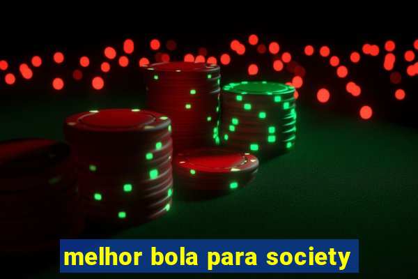 melhor bola para society