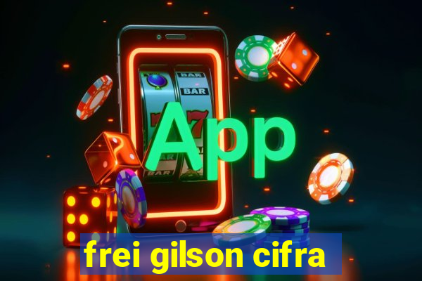 frei gilson cifra