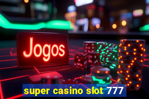 super casino slot 777