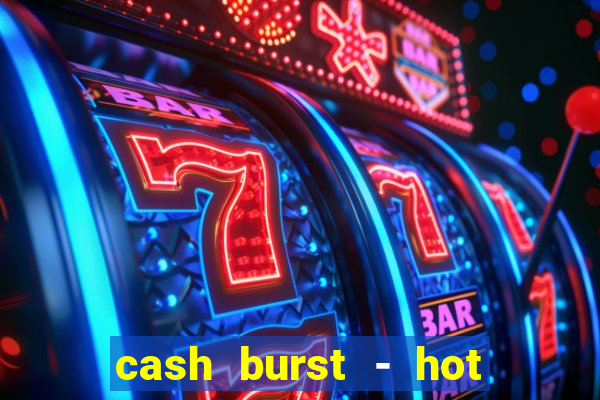 cash burst - hot vegas slots