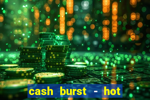 cash burst - hot vegas slots