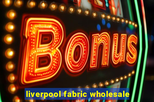 liverpool fabric wholesale