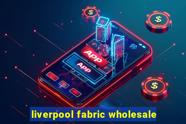 liverpool fabric wholesale