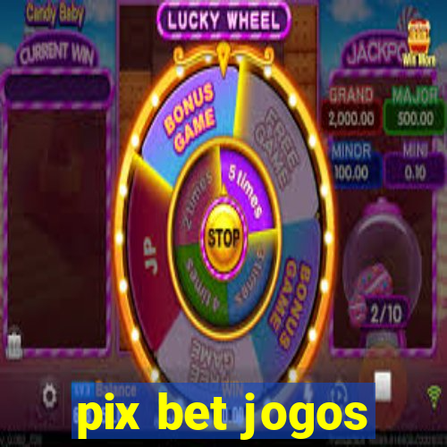 pix bet jogos