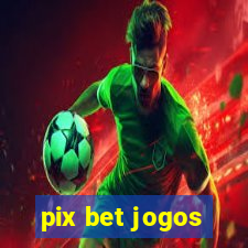 pix bet jogos