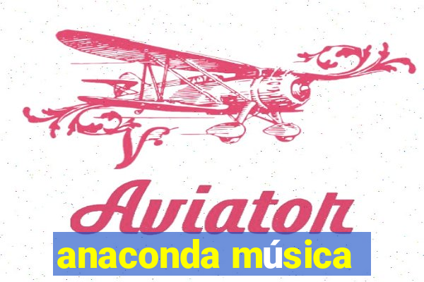 anaconda música