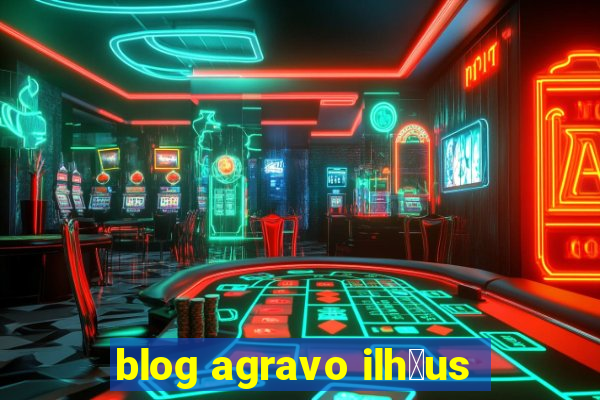 blog agravo ilh茅us