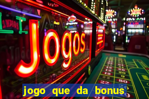 jogo que da bonus sem depósito