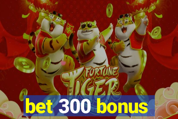 bet 300 bonus