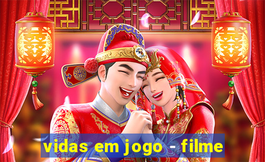 vidas em jogo - filme