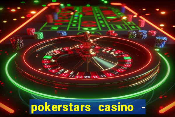 pokerstars casino - real money