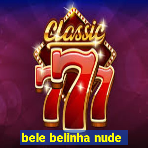 bele belinha nude