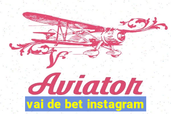 vai de bet instagram