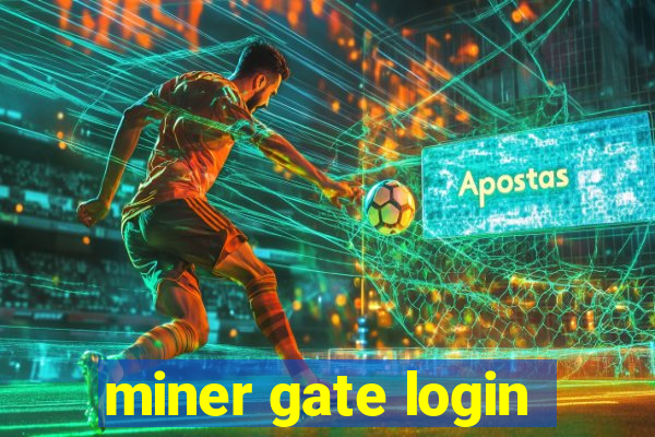 miner gate login