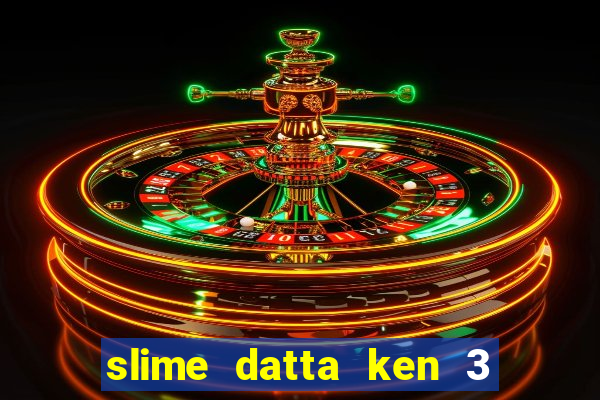 slime datta ken 3 temporada dublado