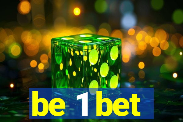 be 1 bet