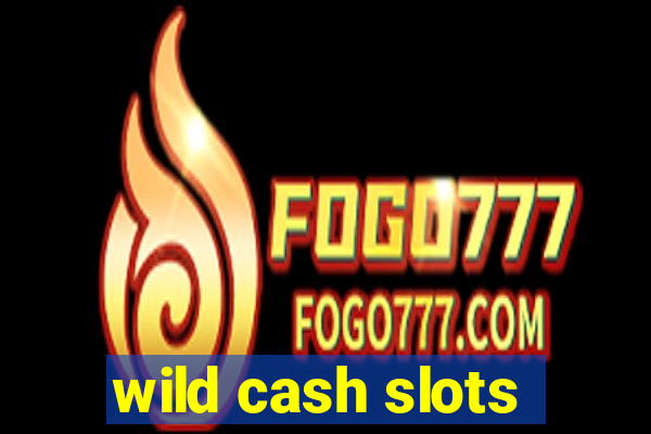 wild cash slots