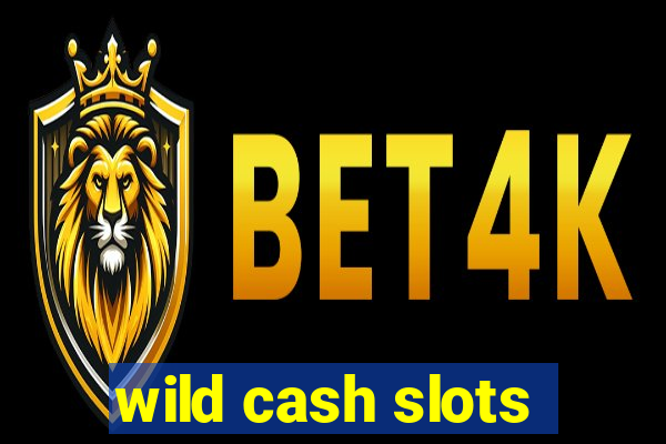 wild cash slots