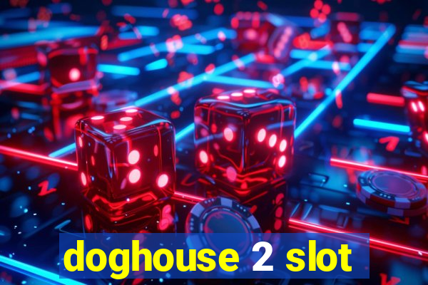 doghouse 2 slot