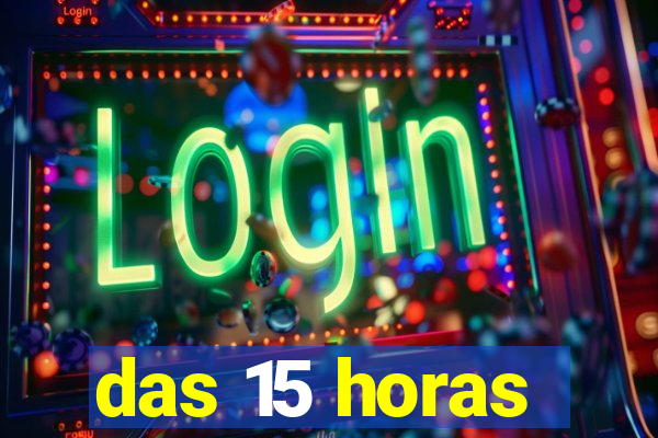 das 15 horas